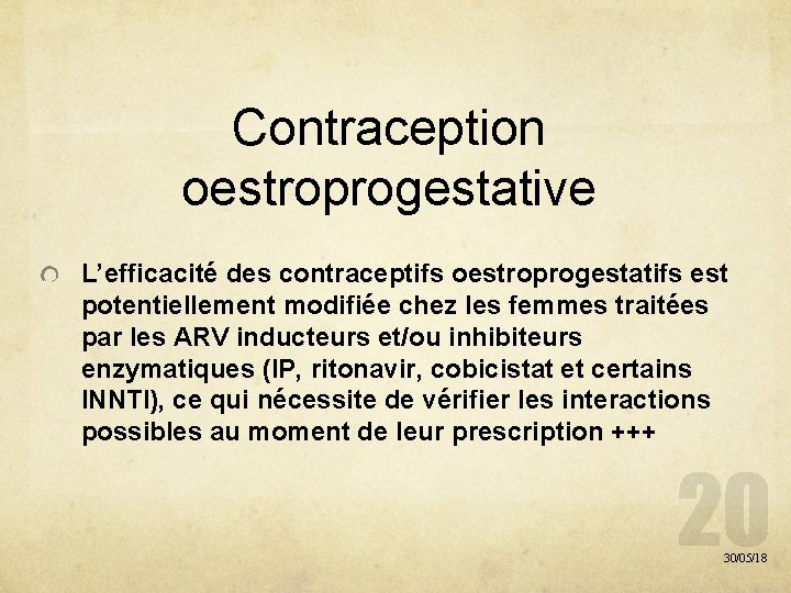 Contraception oestroprogestative L’efficacité des contraceptifs oestroprogestatifs est potentiellement modifiée chez les femmes traitées par