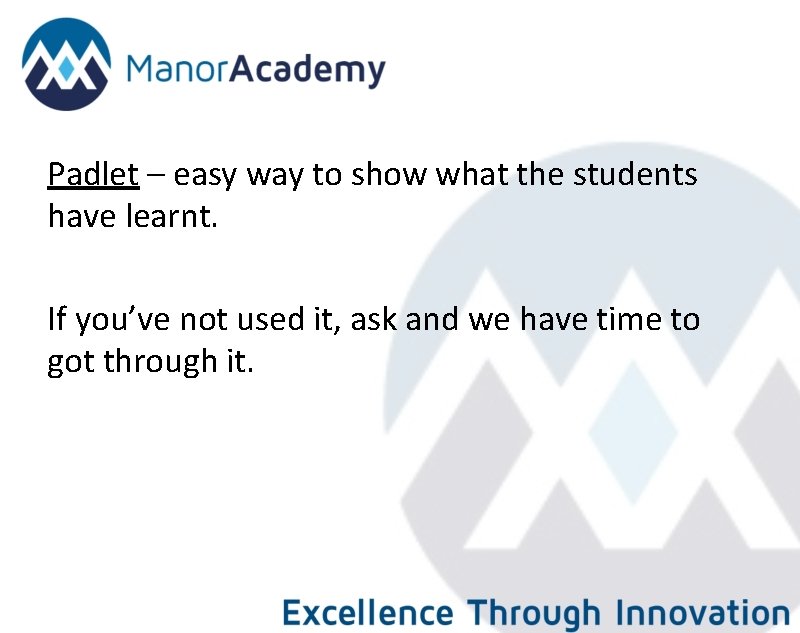 Padlet – easy way to show what the students have learnt. If you’ve not