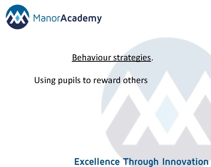 Behaviour strategies. Using pupils to reward others 