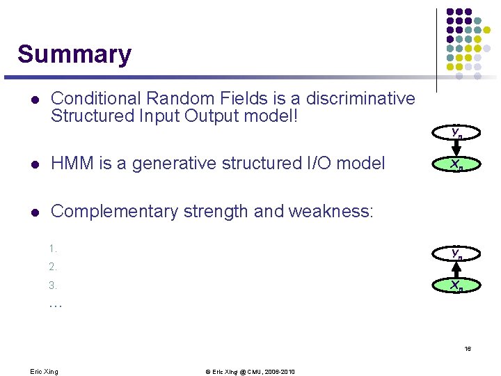 Summary l Conditional Random Fields is a discriminative Structured Input Output model! l HMM Summary l Conditional Random Fields is a discriminative Structured Input Output model! l HMM