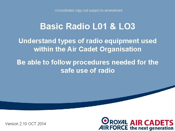 Uncontrolled copy not subject to amendment Basic Radio L 01 & LO 3 Understand