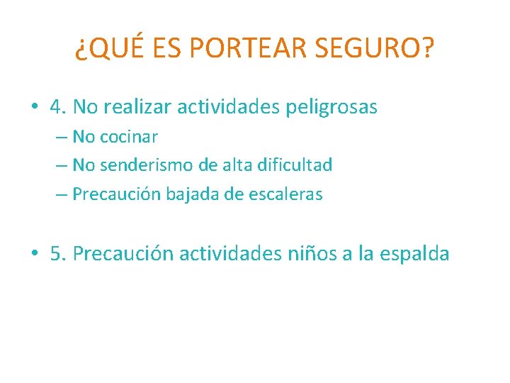 ¿QUÉ ES PORTEAR SEGURO? • 4. No realizar actividades peligrosas – No cocinar –