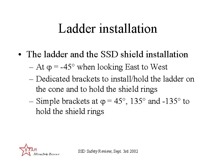 Ladder installation • The ladder and the SSD shield installation – At = -45°