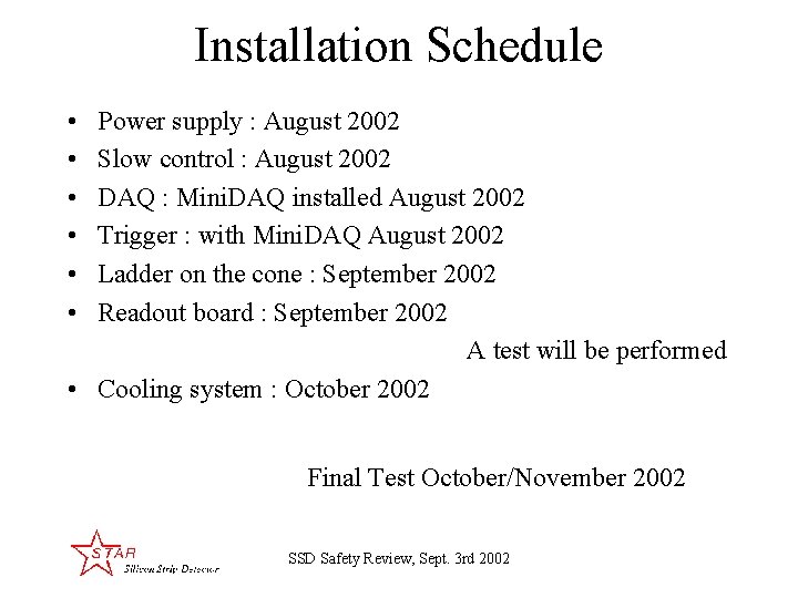 Installation Schedule • • • Power supply : August 2002 Slow control : August