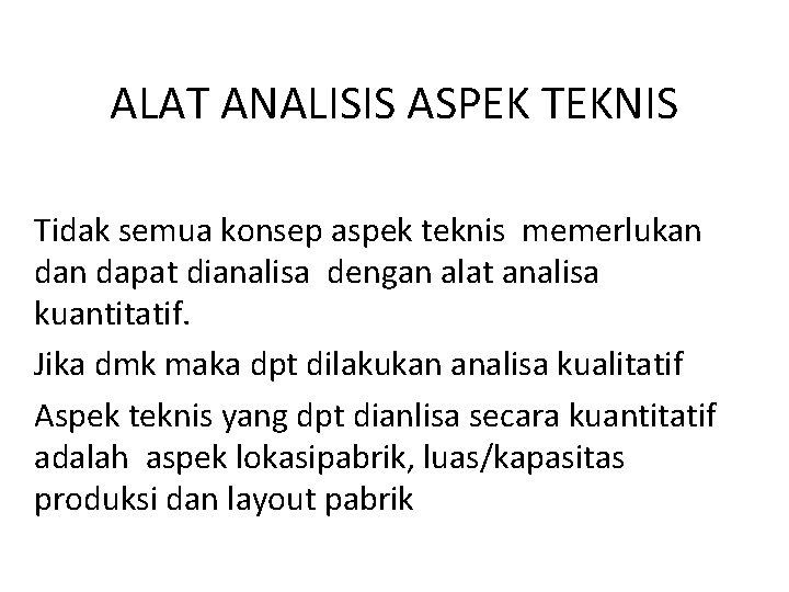 ALAT ANALISIS ASPEK TEKNIS Tidak semua konsep aspek teknis memerlukan dapat dianalisa dengan alat