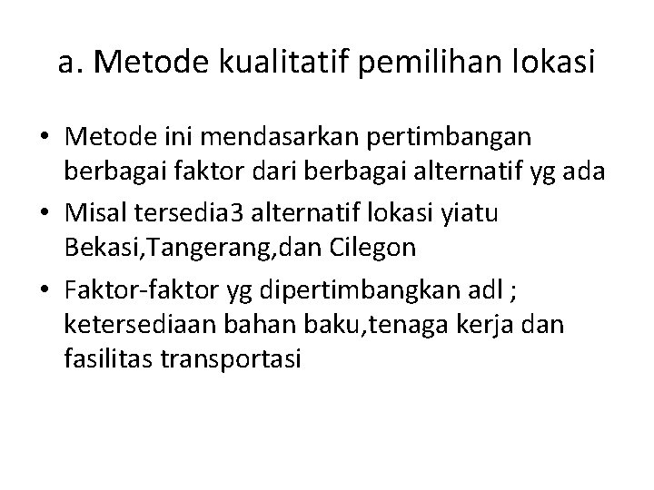 a. Metode kualitatif pemilihan lokasi • Metode ini mendasarkan pertimbangan berbagai faktor dari berbagai