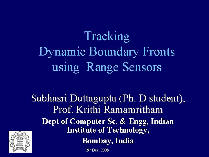 Tracking Dynamic Boundary Fronts using Range Sensors Subhasri Duttagupta (Ph. D student), Prof. Krithi