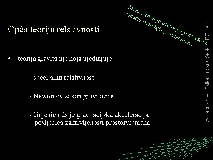  • teorija gravitacije koja ujedinjuje - specijalnu relativnost - Newtonov zakon gravitacije -