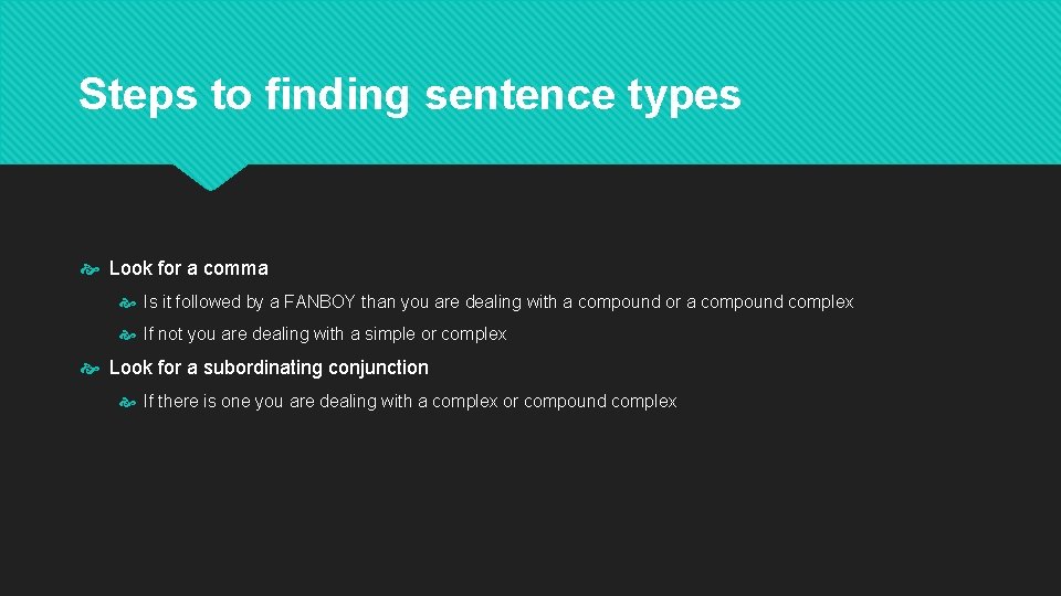 Steps to finding sentence types Look for a comma Is it followed by a