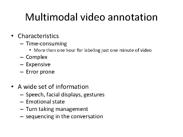 Multimodal video annotation • Characteristics – Time-consuming • More than one hour for labeling