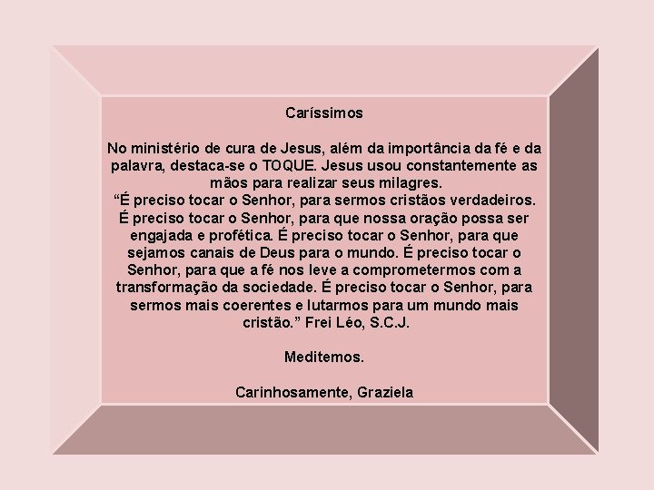 Caríssimos No ministério de cura de Jesus, além da importância da fé e da