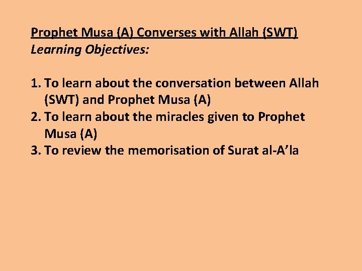 Prophet Musa (A) Converses with Allah (SWT) Learning Objectives: 1. To learn about the