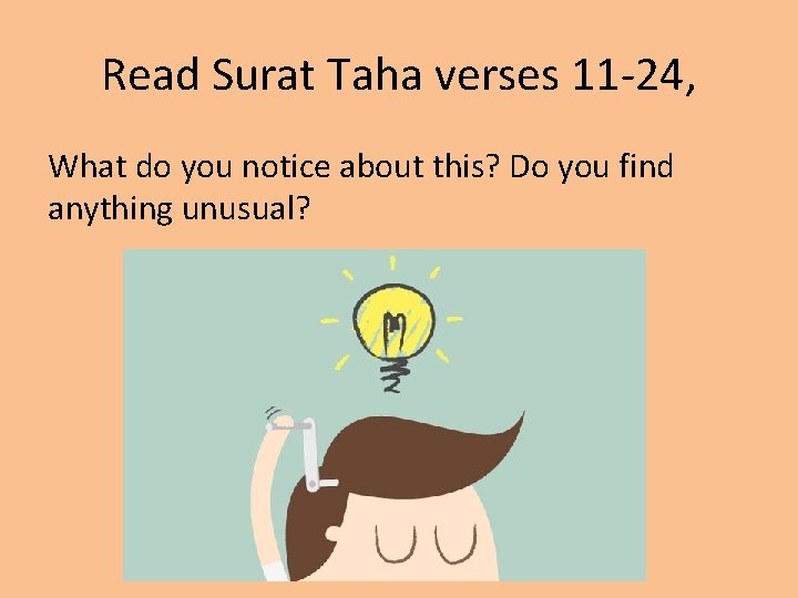 Read Surat Taha verses 11 -24, What do you notice about this? Do you