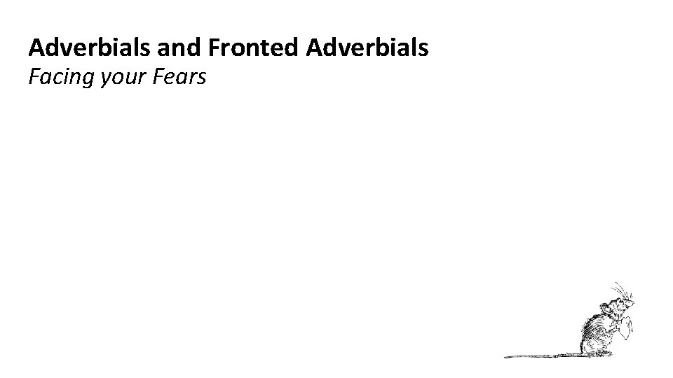 Adverbials and Fronted Adverbials Facing your Fears 