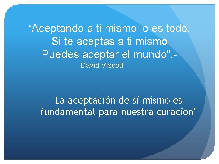 “Aceptando a ti mismo lo es todo. Si te aceptas a ti mismo, Puedes