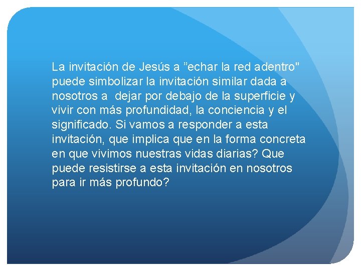 La invitación de Jesús a ”echar la red adentro" puede simbolizar la invitación similar
