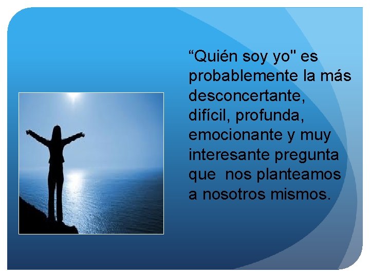 “Quién soy yo" es probablemente la más desconcertante, difícil, profunda, emocionante y muy interesante