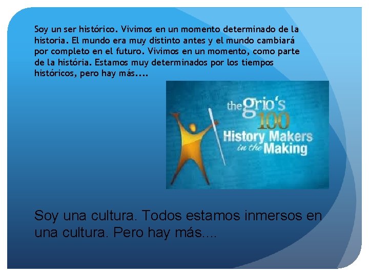 Soy un ser histórico. Vivimos en un momento determinado de la historia. El mundo