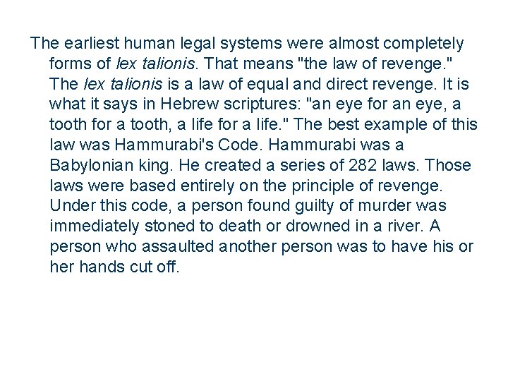 The earliest human legal systems were almost completely forms of lex talionis. That means