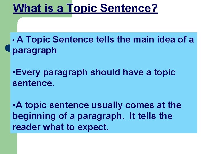 What is a Topic Sentence? • A Topic Sentence tells the main idea of
