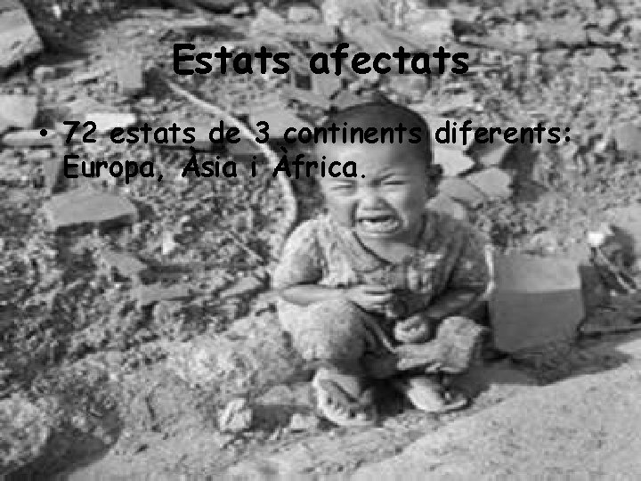 Estats afectats • 72 estats de 3 continents diferents: Europa, Àsia i Àfrica. 