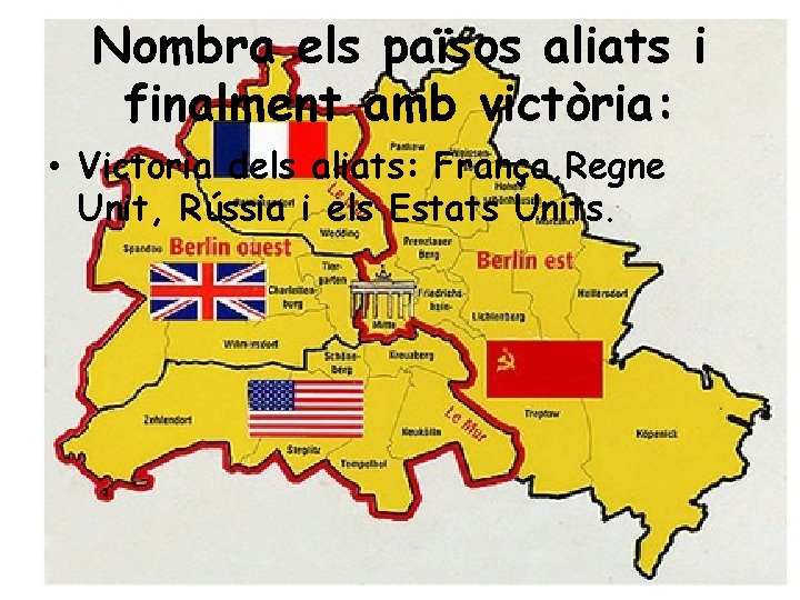 Nombra els països aliats i finalment amb victòria: • Victoria dels aliats: França, Regne