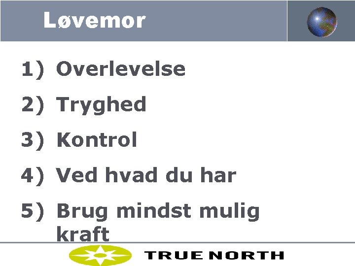 Løvemor 1) Overlevelse 2) Tryghed 3) Kontrol 4) Ved hvad du har 5) Brug