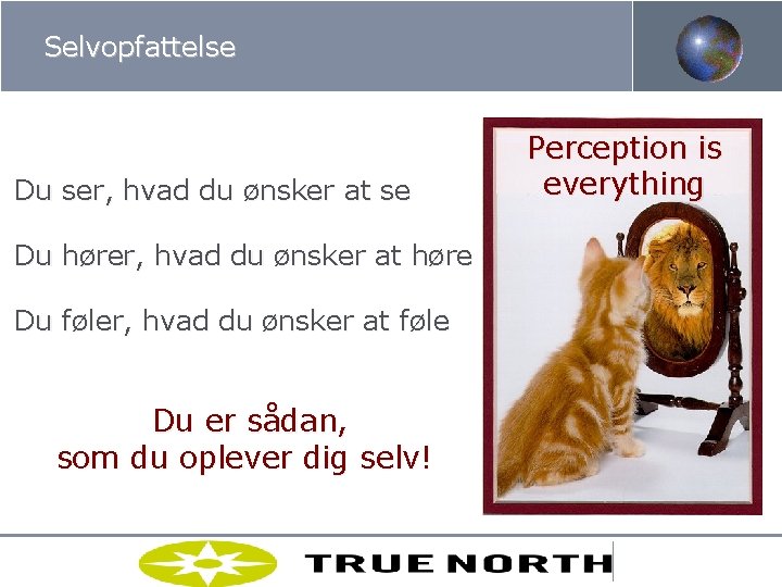 Selvopfattelse Perception is everything Du ser, hvad du ønsker at se Du hører, hvad