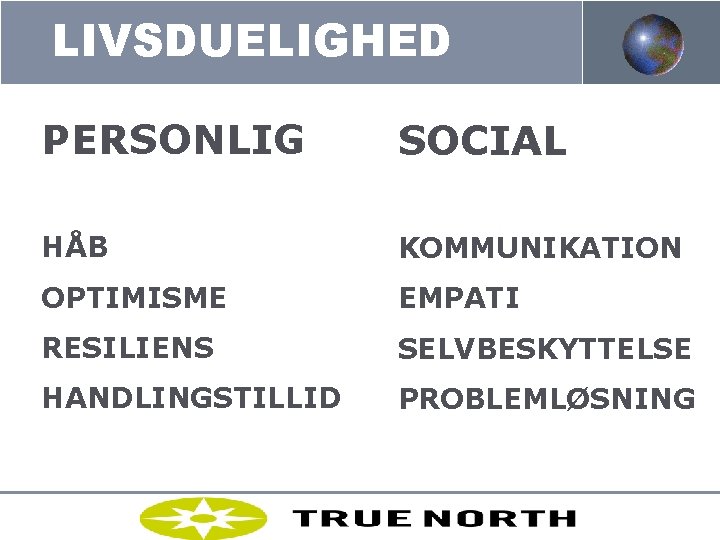 LIVSDUELIGHED PERSONLIG SOCIAL HÅB KOMMUNIKATION OPTIMISME EMPATI RESILIENS SELVBESKYTTELSE HANDLINGSTILLID PROBLEMLØSNING MOLTKE-LETH 