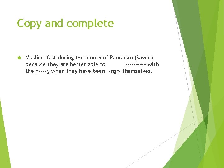 Copy and complete Muslims fast during the month of Ramadan (Sawm) because they are