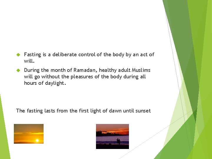  Fasting is a deliberate control of the body by an act of will.