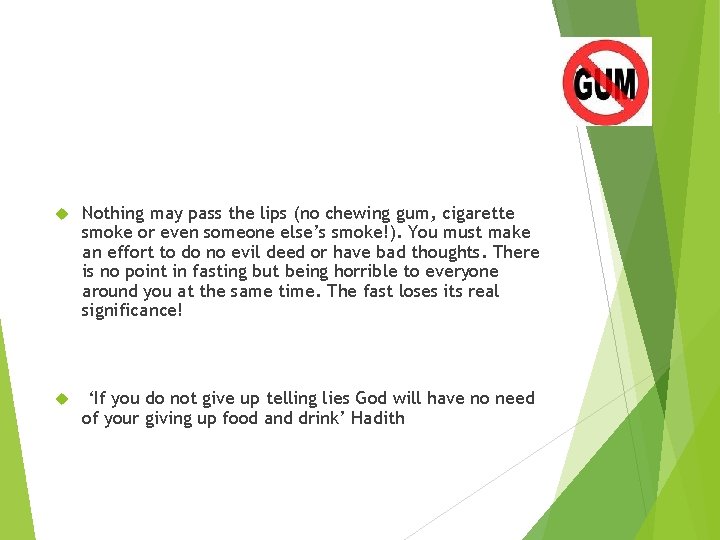  Nothing may pass the lips (no chewing gum, cigarette smoke or even someone