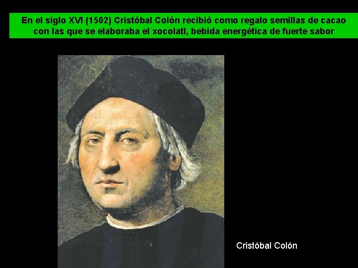 En el siglo XVI (1502) Cristóbal Colón recibió como regalo semillas de cacao con