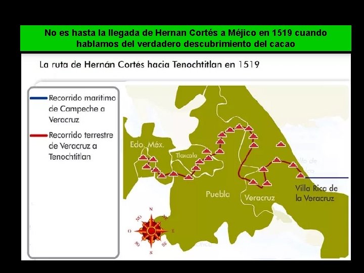 No es hasta la llegada de Hernan Cortés a Méjico en 1519 cuando hablamos