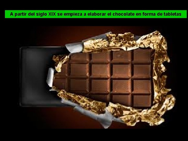 A partir del siglo XIX se empieza a elaborar el chocolate en forma de