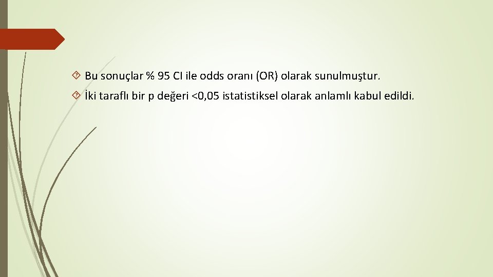  Bu sonuçlar % 95 CI ile odds oranı (OR) olarak sunulmuştur. İki taraflı