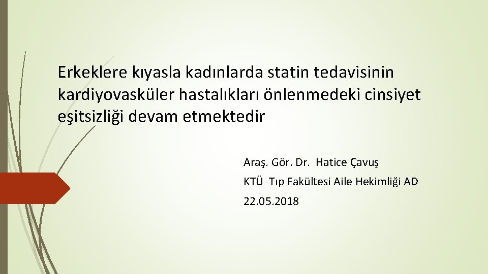 Erkeklere kıyasla kadınlarda statin tedavisinin kardiyovasküler hastalıkları önlenmedeki cinsiyet eşitsizliği devam etmektedir Araş. Gör. Erkeklere kıyasla kadınlarda statin tedavisinin kardiyovasküler hastalıkları önlenmedeki cinsiyet eşitsizliği devam etmektedir Araş. Gör.