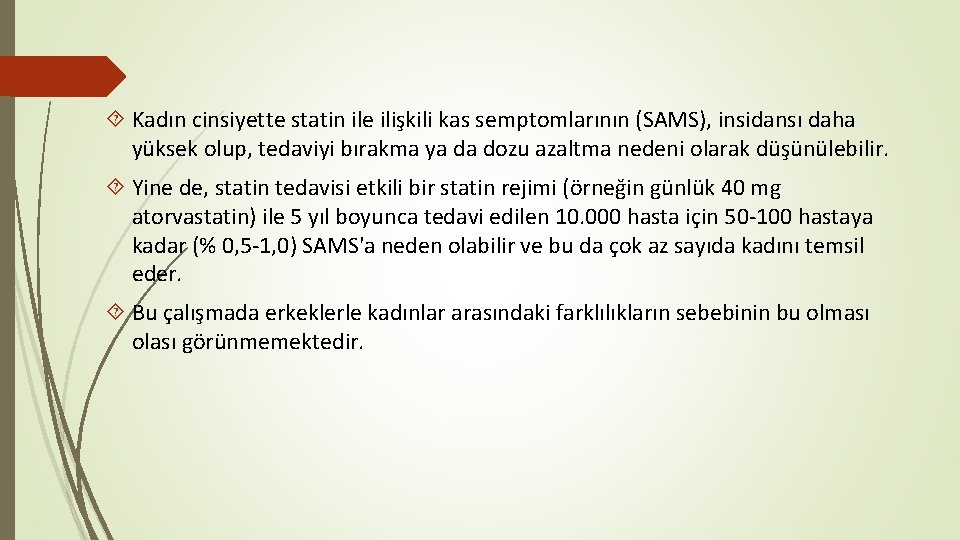  Kadın cinsiyette statin ile ilişkili kas semptomlarının (SAMS), insidansı daha yüksek olup, tedaviyi