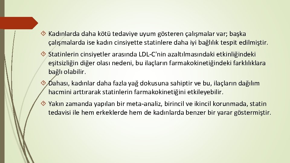  Kadınlarda daha kötü tedaviye uyum gösteren çalışmalar var; başka çalışmalarda ise kadın cinsiyette