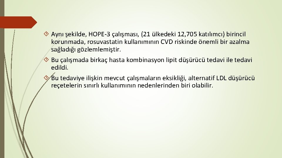 Aynı şekilde, HOPE-3 çalışması, (21 ülkedeki 12, 705 katılımcı) birincil korunmada, rosuvastatin kullanımının Aynı şekilde, HOPE-3 çalışması, (21 ülkedeki 12, 705 katılımcı) birincil korunmada, rosuvastatin kullanımının