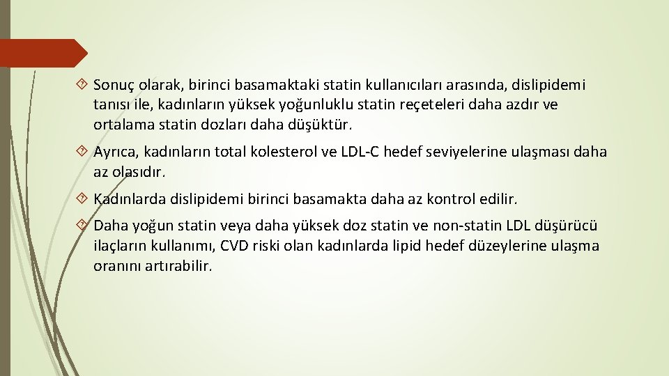  Sonuç olarak, birinci basamaktaki statin kullanıcıları arasında, dislipidemi tanısı ile, kadınların yüksek yoğunluklu