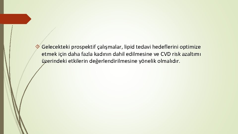  Gelecekteki prospektif çalışmalar, lipid tedavi hedeflerini optimize etmek için daha fazla kadının dahil