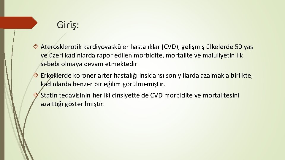 Giriş: Aterosklerotik kardiyovasküler hastalıklar (CVD), gelişmiş ülkelerde 50 yaş ve üzeri kadınlarda rapor edilen