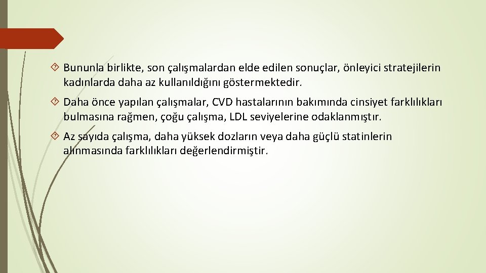  Bununla birlikte, son çalışmalardan elde edilen sonuçlar, önleyici stratejilerin kadınlarda daha az kullanıldığını