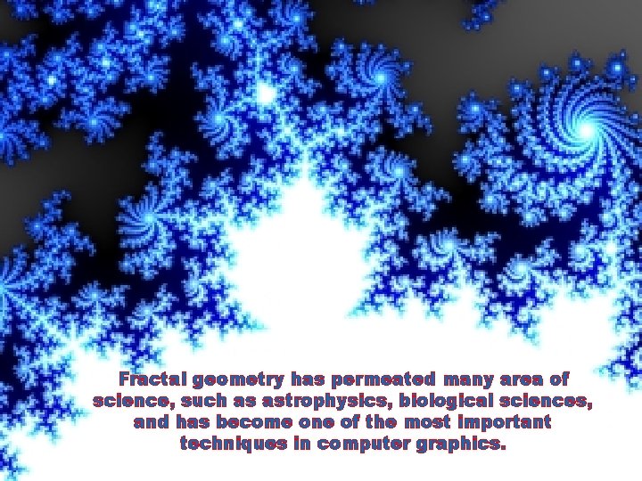 Fractal geometry has permeated many area of science, such as astrophysics, biological sciences, and