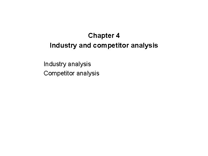 Chapter 4 Industry and competitor analysis Industry analysis Competitor analysis 