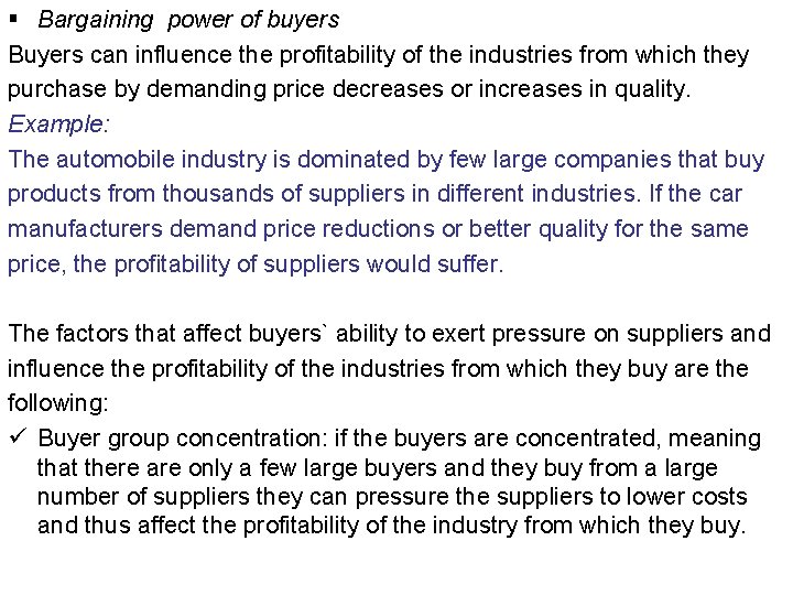 § Bargaining power of buyers Buyers can influence the profitability of the industries from