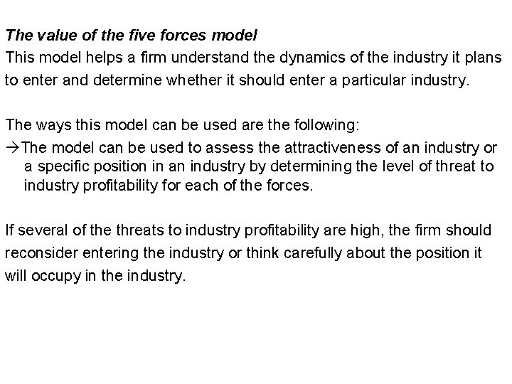 The value of the five forces model This model helps a firm understand the