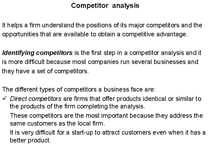 Competitor analysis It helps a firm understand the positions of its major competitors and