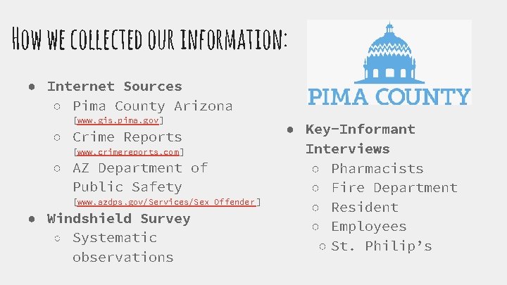 How we collected our information: ● Internet Sources ○ Pima County Arizona [www. gis.